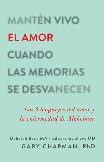 Portada del libro en español con texto difuminado, en la que destaca «EL AMOR» en rojo. El subtítulo hace referencia a los lenguajes del amor y a la enfermedad de Alzheimer, ideal para el cuidador. Autores: Deborah Barr, Edward G. Shaw y Gary Chapman.