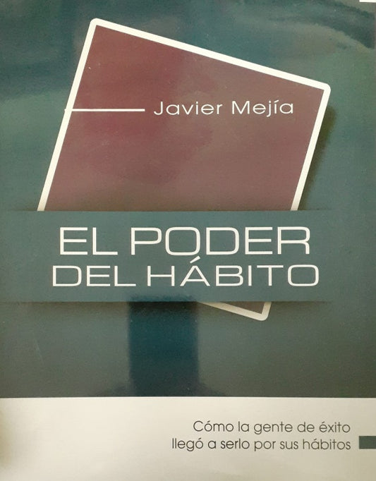 Portada del libro *El poder del hábito*, de Javier Mejía, con el subtítulo «Cómo las personas de éxito llegaron a serlo gracias a sus hábitos de éxito», sobre un fondo de color verde azulado y burdeos.