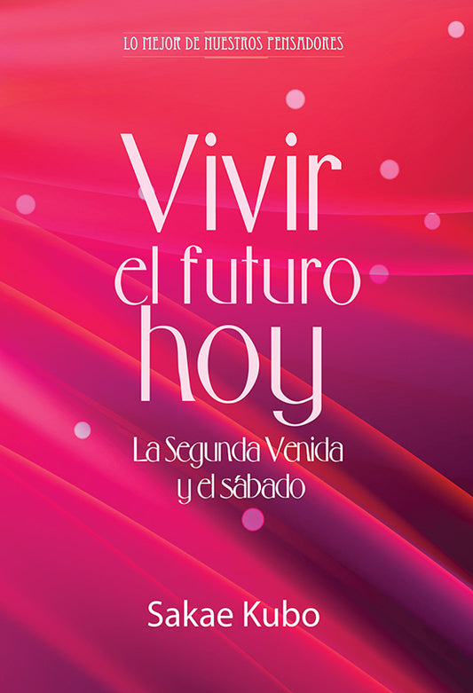 Portada de un libro con un fondo abstracto en tonos rosa y rojo. El título reza «Vivir el futuro hoy: La Segunda Venida y el sábado», de Sakae Kubo, y en él se analizan las creencias fundamentales de la Iglesia Adventista.