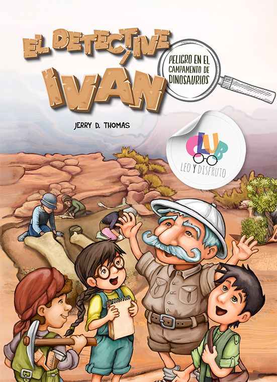 La ilustración de la portada del libro *El Detective Iván: Peligro en el campamento de dinosaurios* muestra aventuras infantiles, con niños y un adulto vestidos con trajes de exploradores en un yacimiento de fósiles de dinosaurios, con un desierto como telón de fondo.