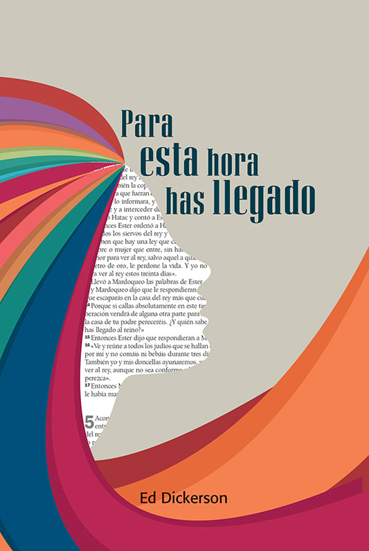 Portada del libro *Para esta hora ha llegado*, de Ed Dickerson, en la que se aprecian líneas curvas y coloridas superpuestas sobre una silueta y un fondo con fragmentos de texto, que resaltan la inspiración de las mujeres de la Biblia.