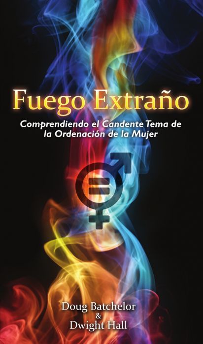 Portada del libro titulado «Fuego Extraño», con llamas de colores y un símbolo de género; el subtítulo «explora el tema religioso de la ordenación de la mujer». Los autores son Doug Batchelor y Dwight Hall.