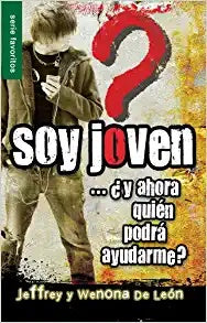 Portada del libro en la que aparece un joven mirando hacia abajo, con el título «Soy joven... ¿y ahora quién podrá ayudarme?» y los autores Jeffrey y WenOna De Léon. Ideal para jóvenes que se enfrentan a decisiones y buscan principios para su vida.
