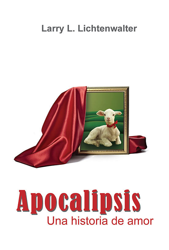 Una imagen enmarcada de un cordero cubierto con un paño rojo, con el título «Apocalipsis: Una historia de amor de Cristo» y el nombre del autor, Larry L. Lichtenwalter, en la parte superior: un impactante libro cristiano.