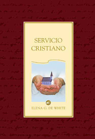 Portada del libro *Servicio Cristiano*, de Elena G. de White, en la que aparecen unas manos que sostienen una pequeña iglesia sobre un fondo color crema con un borde granate, lo que refleja la orientación profética y el espíritu de servicio cristiano inspirado en Jesús.