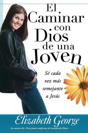Portada del libro *El Caminar con Dios de una Joven*, de Elizabeth George, en la que aparecen una joven sonriente, una margarita grande y un texto en español sobre «una vida emocionante y satisfactoria al crecer más cerca de Jesús».
