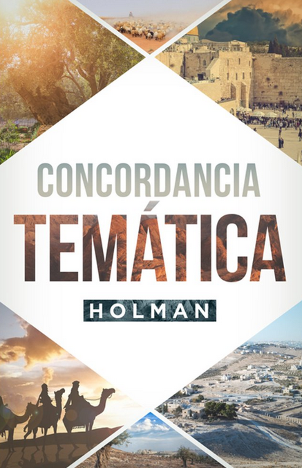 Portada del libro con el título «Concordancia Temática Holman», rodeada de imágenes de paisajes bíblicos, ruinas antiguas y personas montadas en camellos; ideal para quienes buscan referencias bíblicas en su estudio de la Biblia.