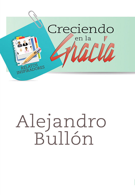 Portada de un libro con el título «Creciendo en la Gracia» y «Relatos inspiradores» en español, en la que se comparten nuevas experiencias de la vida real; el nombre del autor, Alejandro Bullón, aparece debajo.