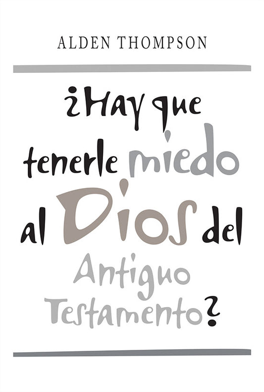 Portada del libro con el título «¿Hay que tenerle miedo al Dios del Antiguo Testamento?», de Alden Thompson, en letra estilizada en negro y gris, que explora los relatos bíblicos y las Escrituras del Antiguo Testamento, sobre un fondo blanco.