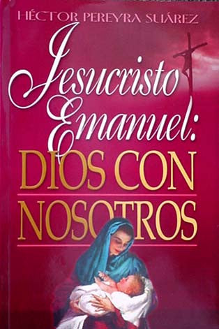 Portada del libro «Jesucristo Emanuel: Dios con nosotros», de Héctor Pereyra Suárez, en la que aparece una imagen de María sosteniendo al niño Jesús, con una cruz al fondo, que plasma la vida de Jesús y sus milagros.