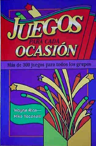 Portada del libro titulado «Juegos para cada ocasión». Subtítulo: «Más de 300 juegos para todas las edades y ocasiones». Ilustración a color con lápices y estrellas, de los autores Wayne Rice y Mike Yaconelli.
