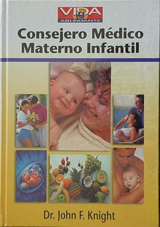 Portada del libro titulado «Consejero Médico Materno Infantil», del Dr. John F. Knight, en la que aparecen imágenes de madres, bebés, niños y alimentos saludables como la fruta, con el logotipo de «Vida Abundante» en la parte superior; ideal para la salud familiar y consejos médicos sobre dolencias infantiles.