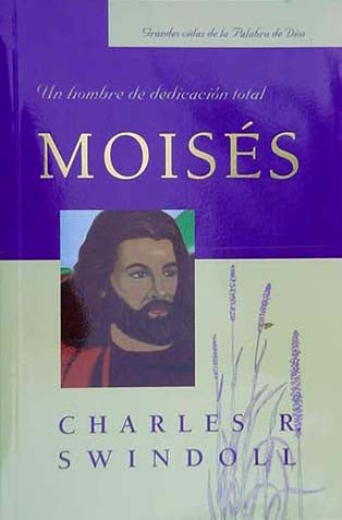 Portada del libro «Moisés: Un hombre de dedicación total», de Charles Swindoll, en la que aparece un retrato ilustrado de Moisés, el líder del pueblo de Dios, y el título en español con «lecciones alentadoras».