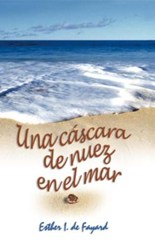 Portada del libro en la que se ve una ola del mar acercándose a una playa de arena, con el título «Una cáscara de nuez en el mar» y el nombre de la autora, Esther I. de Fayard, escritos sobre la arena, que evoca «una historia increíble de superación y de una mujer valiente».