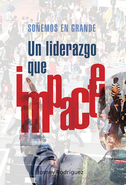 Portada del libro titulado «Soñemos en grande: Un liderazgo que impacte», de Josney Rodríguez, en la que aparece un paso de peatones muy transitado en una ciudad con texto superpuesto en rojo y azul llamativos, que transmite la motivación y el liderazgo necesarios para llevar a cabo megaeventos.