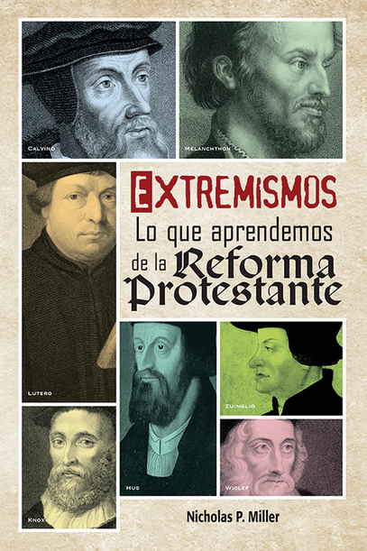 Portada del libro en la que aparecen retratos de figuras de la Reforma protestante, con el título «Extremismos: Lo que aprendemos de la Reforma protestante», de Nicholas P. Miller, en el que se exploran temas como el creacionismo y su impacto en los acontecimientos de los últimos días.