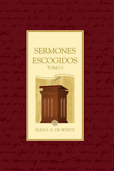Portada del libro «Sermones Escogidos, Tomo I», de Elena G. de White, en la que aparecen un atril y una pila de libros sobre un fondo burdeos, destacando los «mensajes proféticos y sermones inspirados».