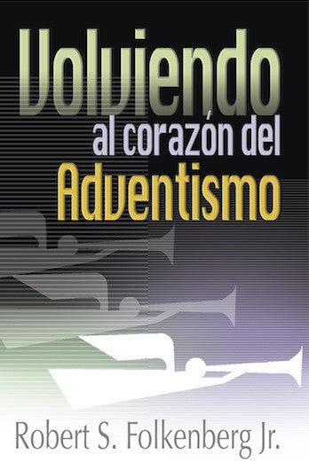 Portada del libro *Volviendo al corazón del adventismo*, de Robert S. Folkenberg Jr., en la que aparecen trompetas estilizadas y colores degradados, que reflejan el mensaje de Apocalipsis 14 y la verdad presente, centrados en Jesucristo.