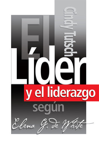 Portada del libro con texto en negrita: «El Líder y el liderazgo cristiano según Elena G. de White». El nombre de la autora, Cindy Tutsch, aparece en vertical a la derecha. El diseño utiliza detalles en negro, blanco y rojo para resaltar la influencia del liderazgo.