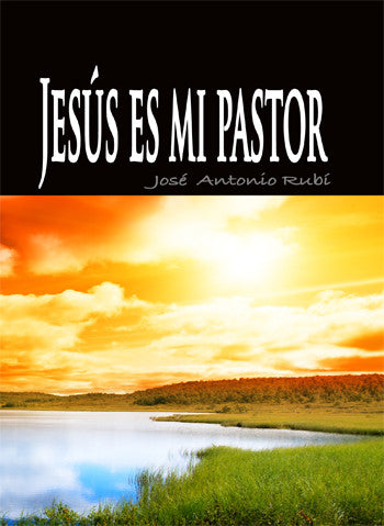 Portada del libro titulado «Jesús es mi Pastor», de José Antonio Rubí, en la que aparece un paisaje con un lago, una orilla cubierta de hierba y un cielo anaranjado de gran intensidad, que evoca la eternidad y la paz en la casa de Dios.