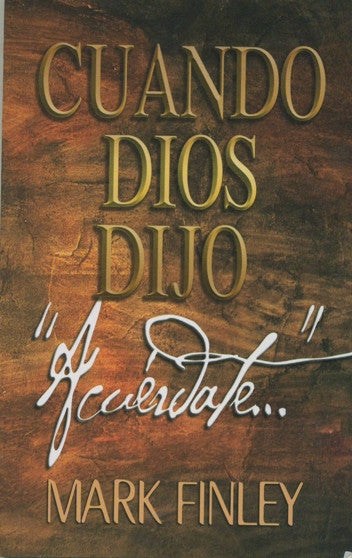 Portada de un libro con un fondo marrón con textura. Un texto grande en dorado y blanco reza: «CUANDO DIOS DIJO Acuérdate...», destacando un mandamiento clave en el mundo cristiano, con Mark Finley como autor en la parte inferior.
